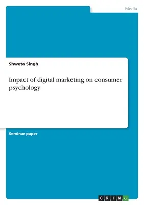 Impactul marketingului digital asupra psihologiei consumatorilor - Impact of digital marketing on consumer psychology