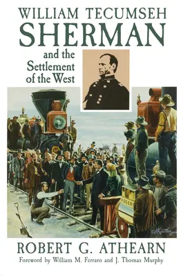 William Tecumseh Sherman și colonizarea vestului - William Tecumseh Sherman and the Settlement of the West