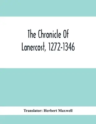 Cronica din Lanercost, 1272-1346 - The Chronicle Of Lanercost, 1272-1346