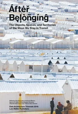 After Belonging: Obiecte, spații și teritorii ale modurilor în care rămânem în tranzit - After Belonging: Objects, Spaces, and Territories of the Ways We Stay in Transit