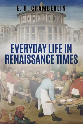 Viața de zi cu zi în epoca Renașterii - Everyday Life in Renaissance Times