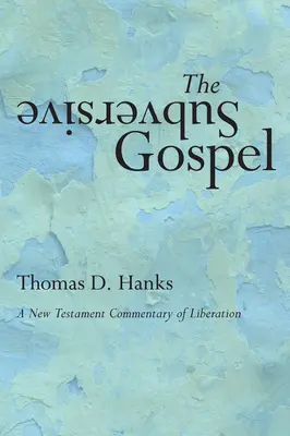 Evanghelia subversivă: Un comentariu al eliberării din Noul Testament - The Subversive Gospel: A New Testament Commentary of Liberation