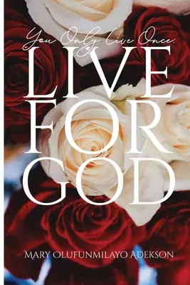 Trăiești o singură dată: Trăiește pentru Dumnezeu - You Only Live Once: Live for God