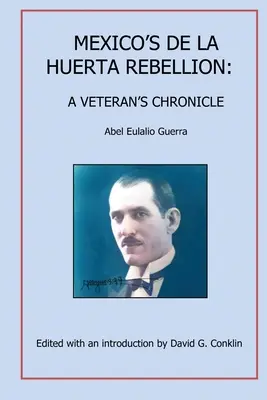 Rebeliunea mexicană De La Huerta: Cronica unui veteran - Mexico's De La Huerta Rebellion: A Veteran's Chronicle