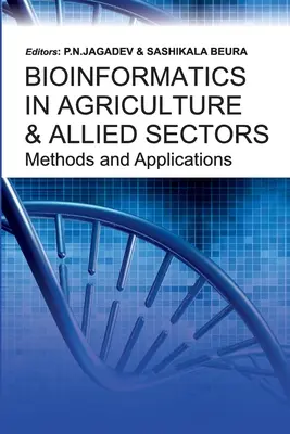 Bioinformatics in Agriculture & Allied Sectors Methods and Applications: Metode și aplicații - Bioinformatics in Agriculture & Allied Sectors Methods and Applications: Methods and Applications