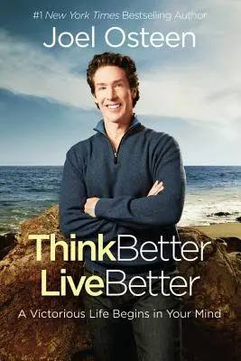 Gândește mai bine, trăiește mai bine: O viață victorioasă începe în mintea ta - Think Better, Live Better: A Victorious Life Begins in Your Mind
