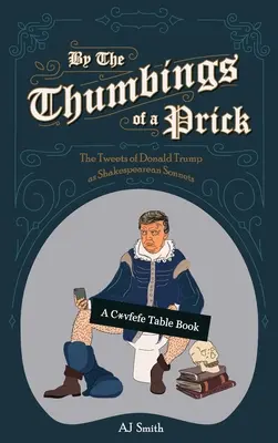 Prin degetul mic al unui înțepător: Tweeturile lui Donald Trump ca sonete shakespeariene - By the Thumbings of a Prick: The Tweets of Donald Trump as Shakespearean Sonnets