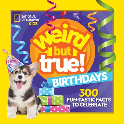 Ciudat, dar adevărat! Zile de naștere: 300 de fapte amuzante de sărbătorit - Weird But True! Birthdays: 300 Fun-Tastic Facts to Celebrate