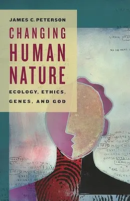 Schimbarea naturii umane: Ecologie, etică, gene și Dumnezeu - Changing Human Nature: Ecology, Ethics, Genes, and God