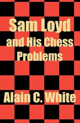 Sam Loyd și problemele sale de șah - Sam Loyd and His Chess Problems