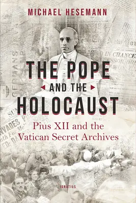 Papa și Holocaustul: Pius XII și arhivele secrete ale Vaticanului - The Pope and the Holocaust: Pius XII and the Secret Vatican Archives