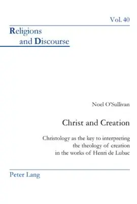 Hristos și creația: Cristologia ca cheie de interpretare a teologiei creației în lucrările lui Henri de Lubac - Christ and Creation: Christology as the Key to Interpreting the Theology of Creation in the Works of Henri de Lubac