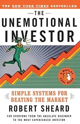 Investitorul fără emoții: Un sistem simplu pentru a învinge piața - The Unemotional Investor: Simple System for Beating the Market