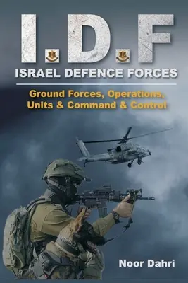 Idf: Forțele de apărare ale Israelului - Forțe terestre, operațiuni, unități și comandă și control - Idf: Israel Defence Forces - Ground Forces, Operations, Units & Command & Control