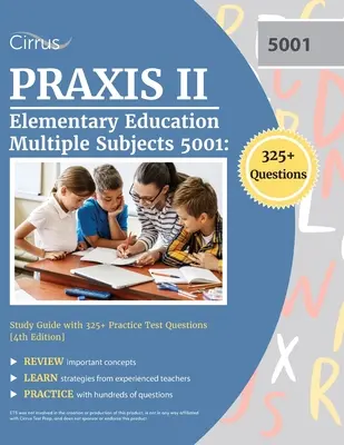 Praxis II Elementary Education Multiple Subjects 5001: Ghid de studiu cu 325+ întrebări practice de testare [4th Edition] - Praxis II Elementary Education Multiple Subjects 5001: Study Guide with 325+ Practice Test Questions [4th Edition]