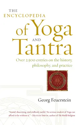 Enciclopedia Yoga și Tantra: Peste 2.500 de articole despre istorie, filosofie și practică - The Encyclopedia of Yoga and Tantra: Over 2,500 Entries on the History, Philosophy, and Practice