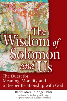 Înțelepciunea lui Solomon și noi: Căutarea sensului, moralității și a unei relații mai profunde cu Dumnezeu - The Wisdom of Solomon and Us: The Quest for Meaning, Morality and a Deeper Relationship with God