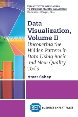 Vizualizarea datelor, Volumul II: Descoperirea modelului ascuns în date folosind instrumente de bază și de calitate nouă - Data Visualization, Volume II: Uncovering the Hidden Pattern in Data Using Basic and New Quality Tools