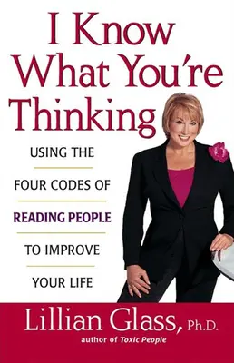 Știu la ce vă gândiți: Utilizarea celor patru coduri de citire a oamenilor pentru a-ți îmbunătăți viața - I Know What You're Thinking: Using the Four Codes of Reading People to Improve Your Life