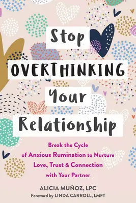 Nu te mai gândi prea mult la relația ta: Break the Cycle of Anxious Rumination to Nurture Love, Trust, and Connection with Your Partner - Stop Overthinking Your Relationship: Break the Cycle of Anxious Rumination to Nurture Love, Trust, and Connection with Your Partner