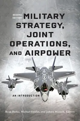Strategie militară, operațiuni comune și putere aeriană: O introducere, ediția a doua - Military Strategy, Joint Operations, and Airpower: An Introduction, Second Edition