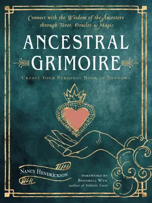 Ancestral Grimoire: Conectați-vă cu înțelepciunea strămoșilor prin tarot, oracole și magie - Ancestral Grimoire: Connect with the Wisdom of the Ancestors Through Tarot, Oracles, and Magic