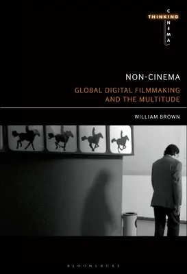 Non-Cinema: Cinematografia digitală globală și multitudinea - Non-Cinema: Global Digital Film-Making and the Multitude