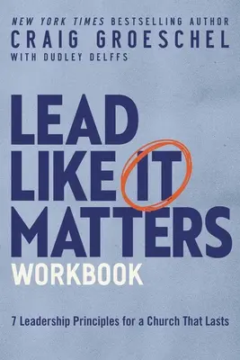 Cartea de lucru Lead Like It Matters: Șapte principii de conducere pentru o biserică care durează - Lead Like It Matters Workbook: Seven Leadership Principles for a Church That Lasts
