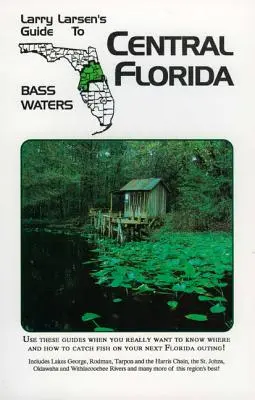 Florida Centrală: Larry Larsen's Guide to Bass Waters Book 2 - Central Florida: Larry Larsen's Guide to Bass Waters Book 2