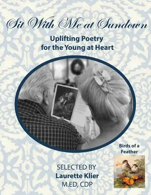 Sit With Me at Sundown: Uplifting Poetry for the Young at Heart, Birds of a Feather: Format mare pentru seniori/ Alzheimer/Demență - Sit With Me at Sundown: Uplifting Poetry for the Young at Heart, Birds of a Feather: Large Format for Seniors/ Alzheimer's/Dementia
