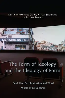 Forma ideologiei și ideologia formei: Războiul rece, decolonizarea și culturile tipărite din lumea a treia - The Form of Ideology and the Ideology of Form: Cold War, Decolonization and Third World Print Cultures