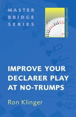 Îmbunătățiți jocul declarantului la No-Trumps - Improve Your Declarer Play at No-Trumps