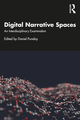 Spații narative digitale: O examinare interdisciplinară - Digital Narrative Spaces: An Interdisciplinary Examination