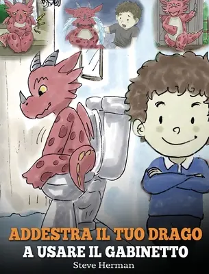 Antrenează-ți dragonul să folosească toaleta: (Potty Train Your Dragon) O poveste drăguță pentru copii, pentru a-i face ușor și distractiv să folosească toaleta. - Addestra il tuo drago a usare il gabinetto: (Potty Train Your Dragon) Una simpatica storia per bambini, per rendere facile e divertente il momento di