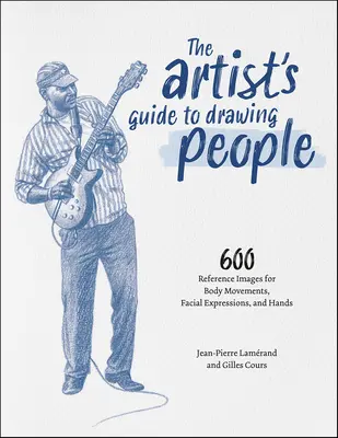 Ghidul artistului pentru desenarea oamenilor: 600 de imagini de referință pentru mișcările corpului, expresiile faciale și mâini - The Artist's Guide to Drawing People: 600 Reference Images for Body Movements, Facial Expressions, and Hands