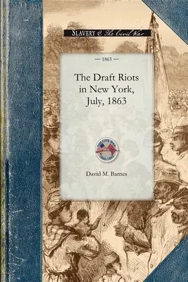 Draft Riots in New York, July, 1863: Poliția metropolitană, serviciile lor în timpul săptămânii revoltelor, dosarul lor onorabil - Draft Riots in New York, July, 1863: The Metropolitan Police, Their Services During Riot Week, Their Honorable Record
