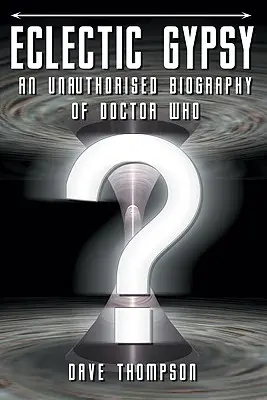 Eclectic Gypsy - O biografie neautorizată a lui Doctor Who - Eclectic Gypsy - An Unauthorised Biography of Doctor Who