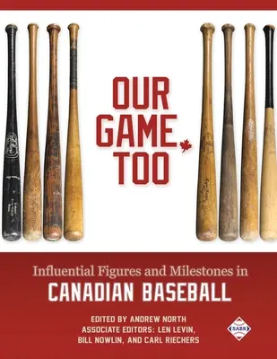 Jocul nostru, de asemenea: Figuri influente și repere în baseballul canadian - Our Game, Too: Influential Figures and Milestones in Canadian Baseball