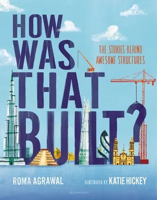 How Was That Built? Poveștile din spatele structurilor uimitoare - How Was That Built?: The Stories Behind Awesome Structures