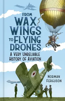 De la aripile de ceară la dronele zburătoare: O istorie foarte puțin fiabilă a aviației - From Wax Wings to Flying Drones: A Very Unreliable History of Aviation