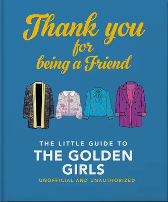 Thank You for Being a Friend: Micul ghid al fetelor de aur - Thank You for Being a Friend: The Little Guide to the Golden Girls