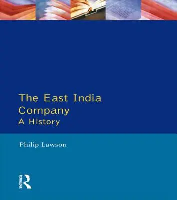 Compania Indiilor de Est: O istorie - The East India Company: A History
