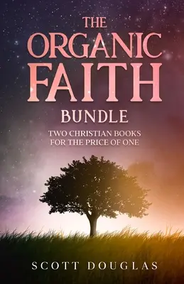 The Organic Faith Bundle: Două cărți creștine la preț de una - The Organic Faith Bundle: Two Christian Books For the Price of One