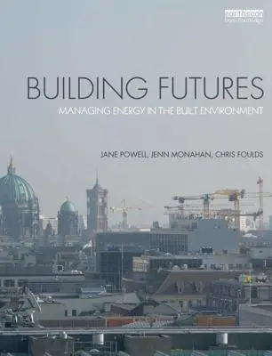 Construirea viitorului: Gestionarea energiei în mediul construit - Building Futures: Managing Energy in the Built Environment