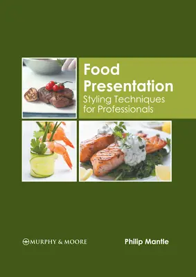 Prezentarea alimentelor: Tehnici de styling pentru profesioniști - Food Presentation: Styling Techniques for Professionals