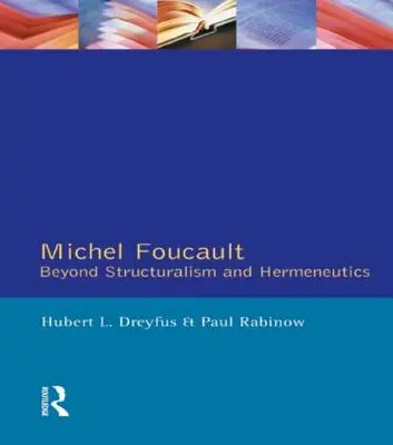 Michel Foucault: Dincolo de structuralism și hermeneutică - Michel Foucault: Beyond Structuralism and Hermeneutics