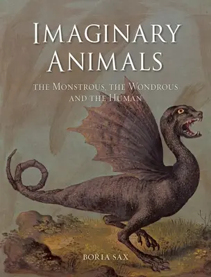 Animale imaginare: Monstruoase, minunate și umane - Imaginary Animals: The Monstrous, the Wondrous and the Human