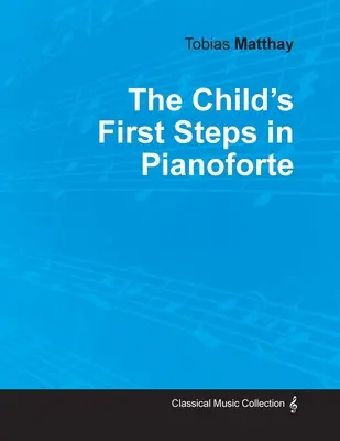 Primii pași ai copilului în interpretarea la pian - The Child's First Steps in Pianoforte Playing
