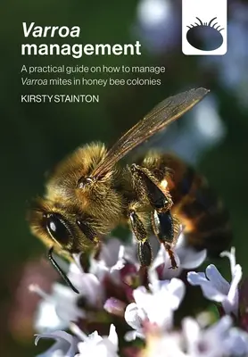 Gestionarea Varroa: un ghid practic privind modul de gestionare a acarienilor Varroa în coloniile de albine melifere - Varroa management: a practical guide on how to manage Varroa mites in honey bee colonies