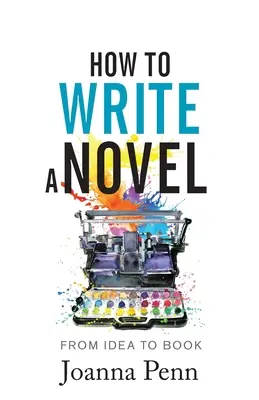 Cum să scrii un roman: De la idee la carte - How to Write a Novel: From Idea to Book